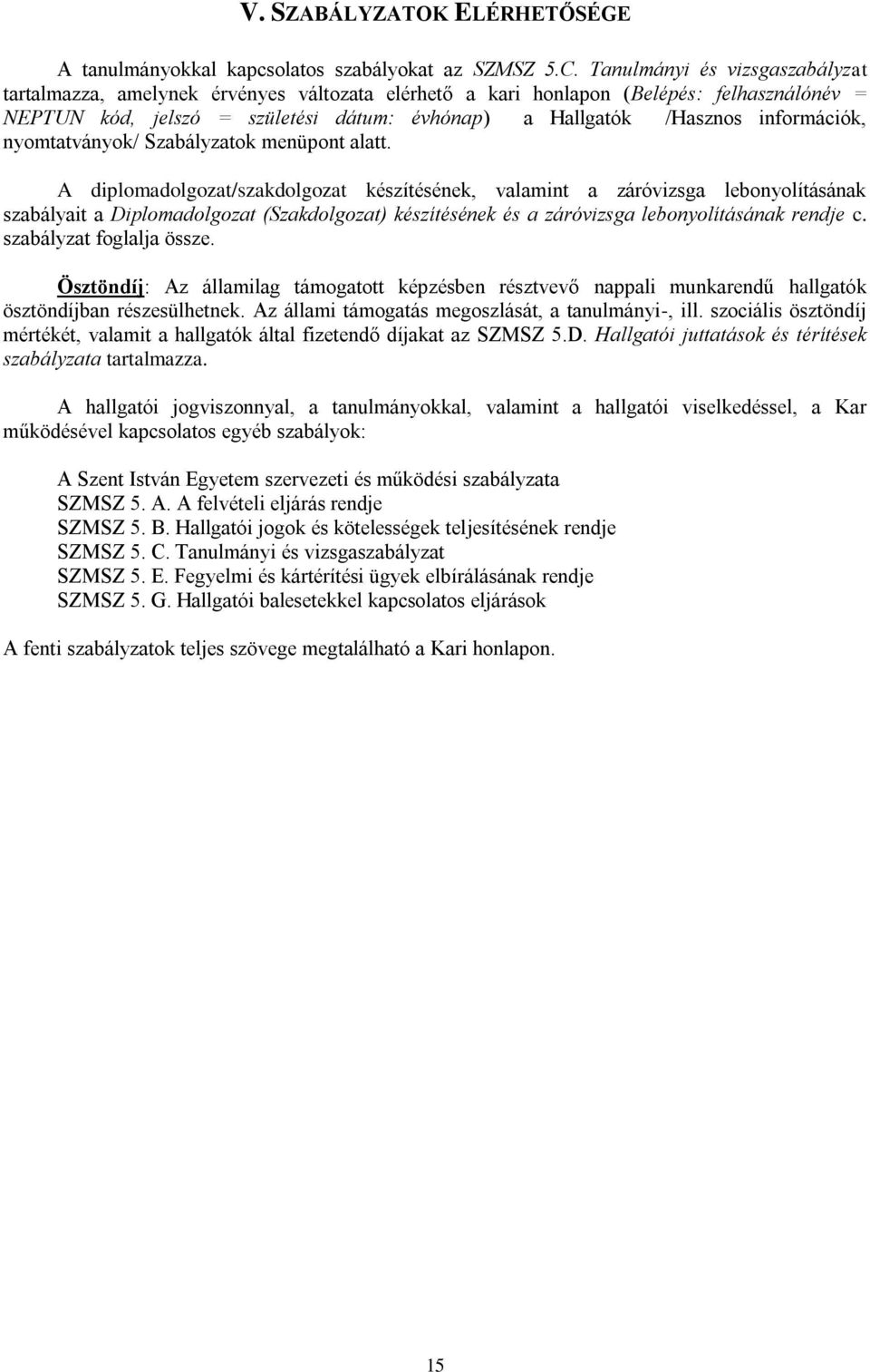 információk, nyomtatványok/ Szabályzatok menüpont alatt.