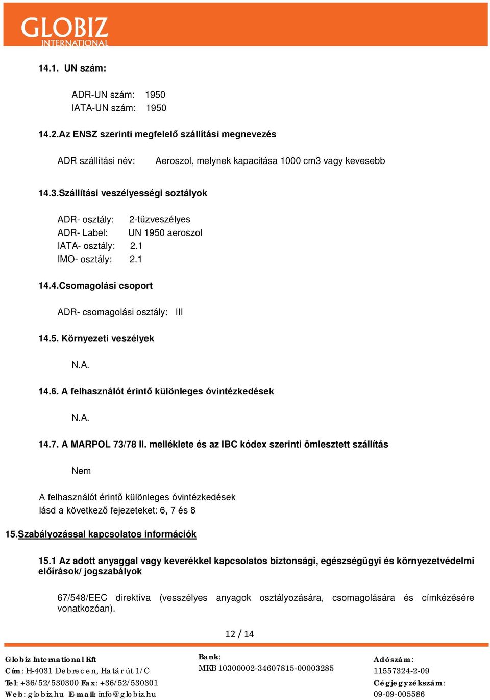 5. Környezeti veszélyek 14.6. A felhasználót érintő különleges óvintézkedések 14.7. A MARPOL 73/78 II.