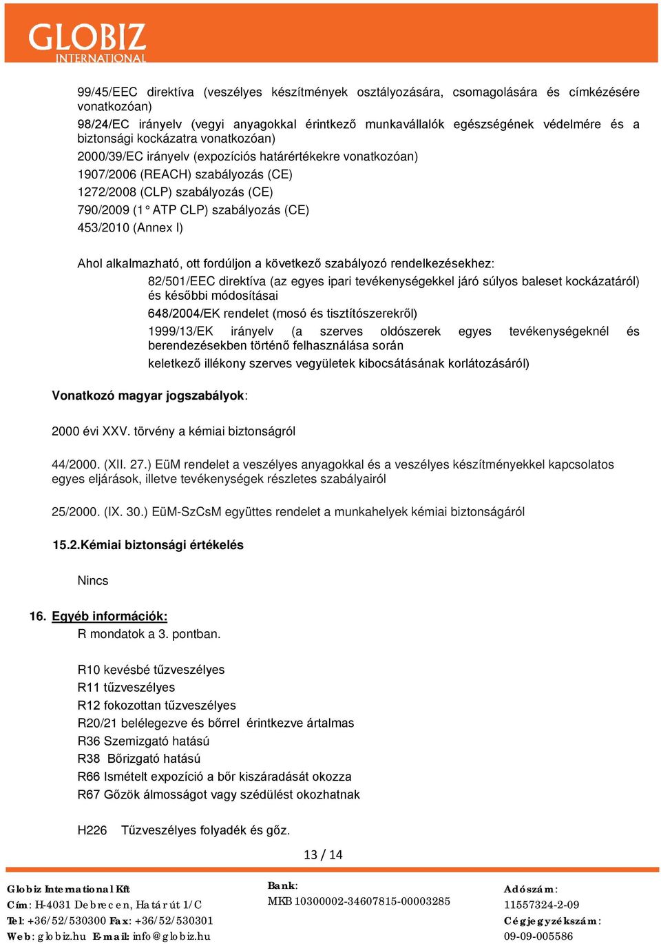 (CE) 453/2010 (Annex I) Ahol alkalmazható, ott fordúljon a következő szabályozó rendelkezésekhez: 82/501/EEC direktíva (az egyes ipari tevékenységekkel járó súlyos baleset kockázatáról) és későbbi