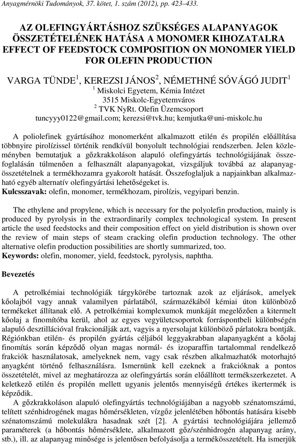 SÓVÁGÓ JUDIT 1 1 Miskolci Egyetem, Kémia Intézet 3515 Miskolc-Egyetemváros 2 TVK NyRt. Olefin Üzemcsoport tuncyyy0122@gmail.com; kerezsi@tvk.hu; kemjutka@uni-miskolc.