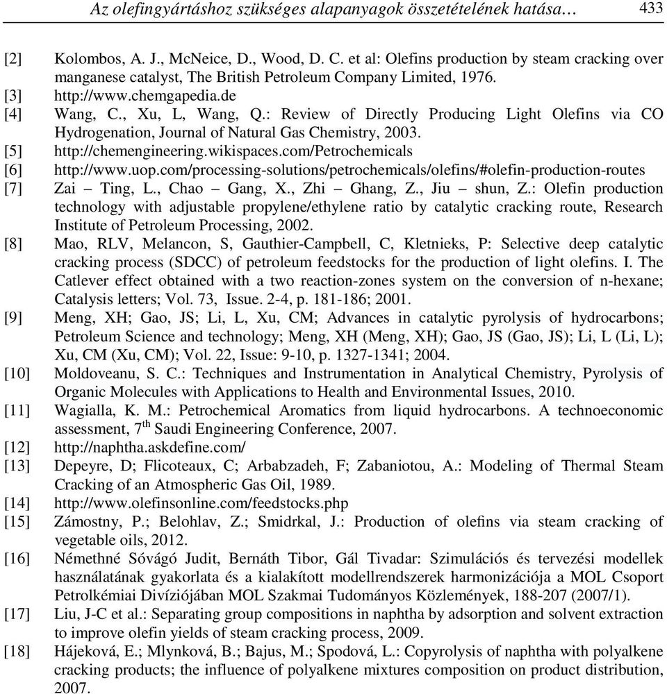 : Review of Directly Producing Light Olefins via CO Hydrogenation, Journal of Natural Gas Chemistry, 2003. [5] http://chemengineering.wikispaces.com/petrochemicals [6] http://www.uop.