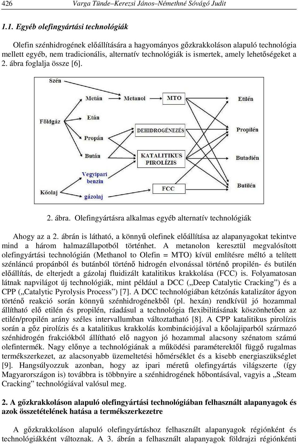 lehetőségeket a 2. ábra foglalja össze [6]. 2. ábra. Olefingyártásra alkalmas egyéb alternatív technológiák Ahogy az a 2.