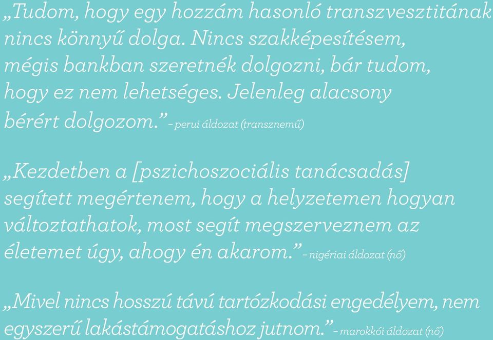 perui áldozat (transznemű) Kezdetben a [pszichoszociális tanácsadás] segített megértenem, hogy a helyzetemen hogyan