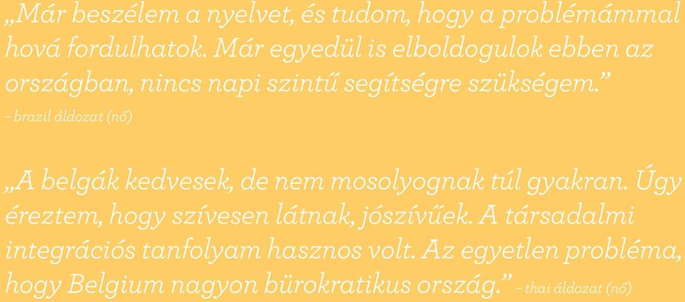 brazil áldozat (nő) A belgák kedvesek, de nem mosolyognak túl gyakran.