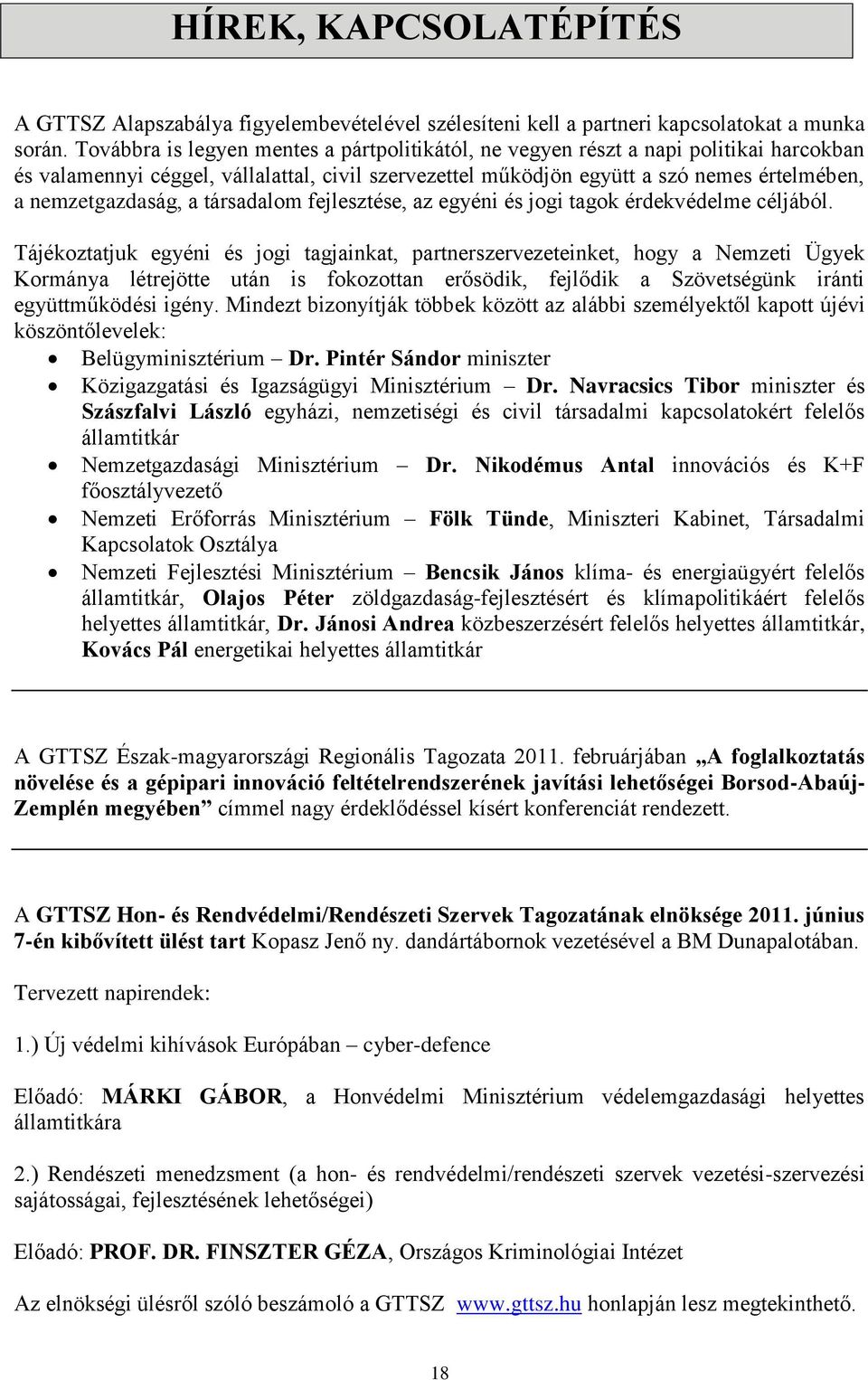 a társadalom fejlesztése, az egyéni és jogi tagok érdekvédelme céljából.