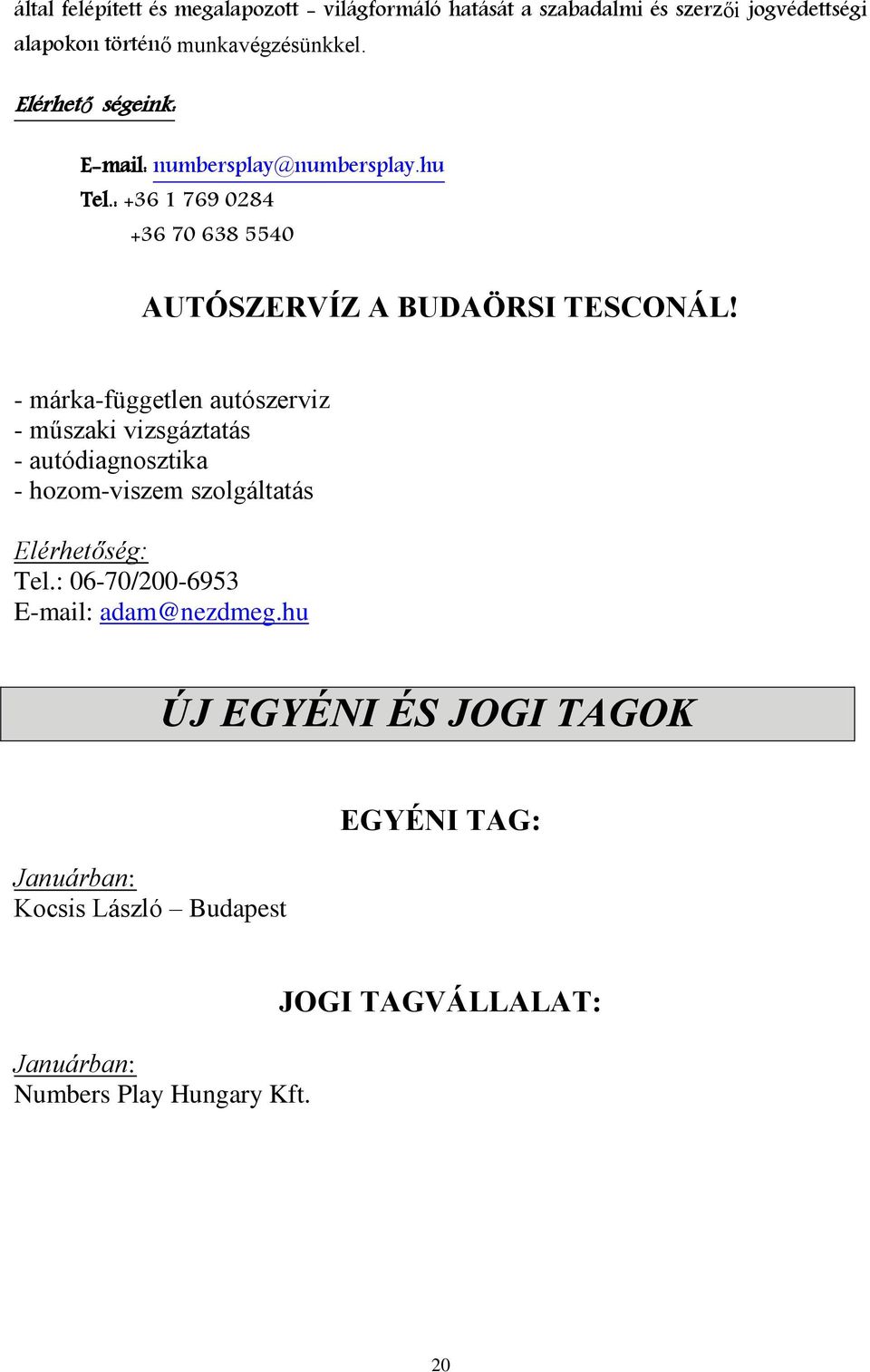 - márka-független autószerviz - műszaki vizsgáztatás - autódiagnosztika - hozom-viszem szolgáltatás Elérhetőség: Tel.