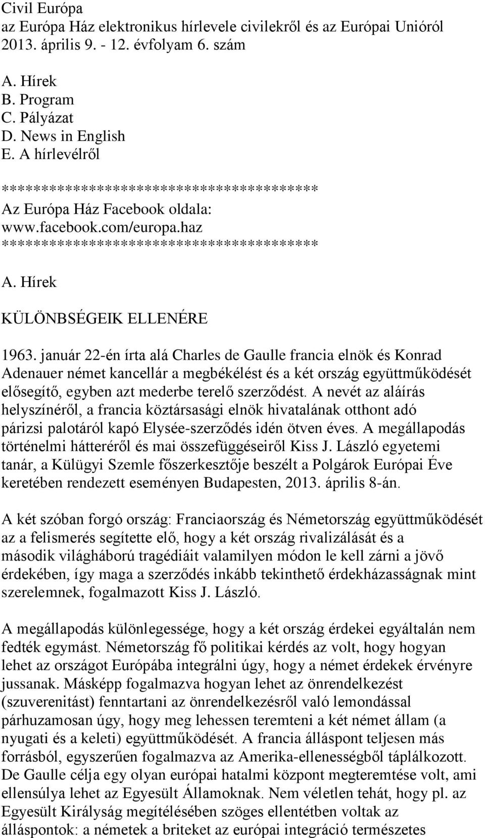 január 22-én írta alá Charles de Gaulle francia elnök és Konrad Adenauer német kancellár a megbékélést és a két ország együttműködését elősegítő, egyben azt mederbe terelő szerződést.