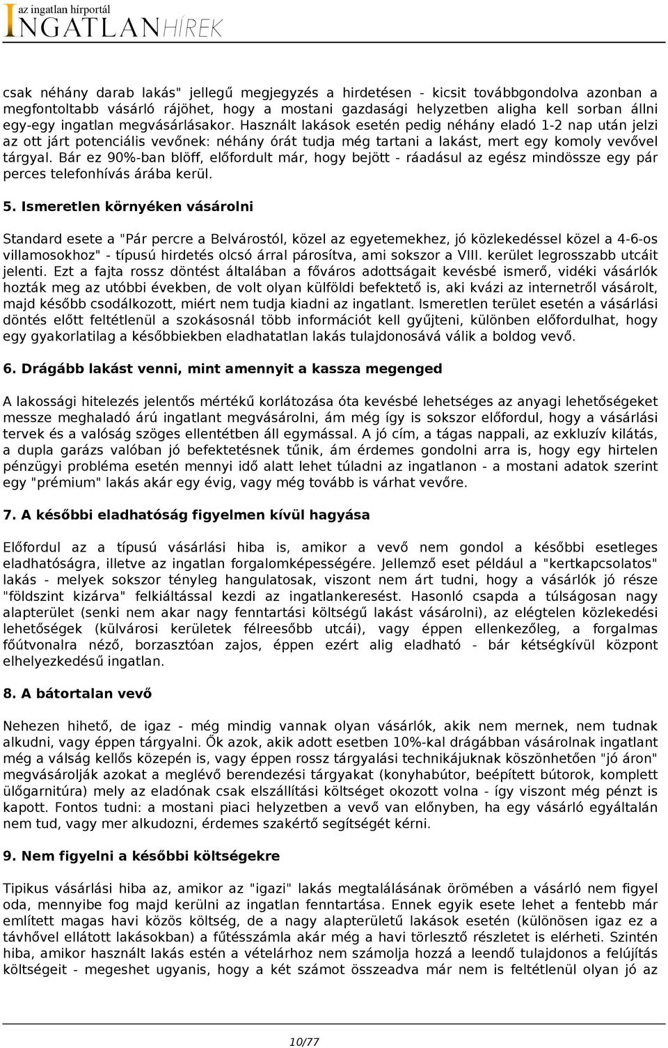 Bár ez 90%-ban blöff, előfordult már, hogy bejött - ráadásul az egész mindössze egy pár perces telefonhívás árába kerül. 5.