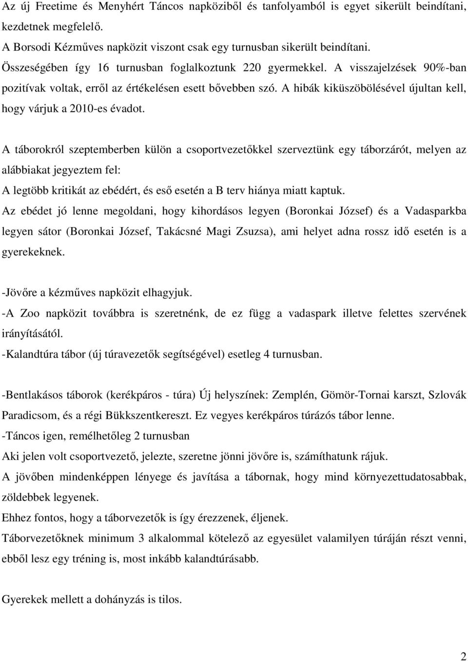 A hibák kiküszöbölésével újultan kell, hogy várjuk a 2010-es évadot.