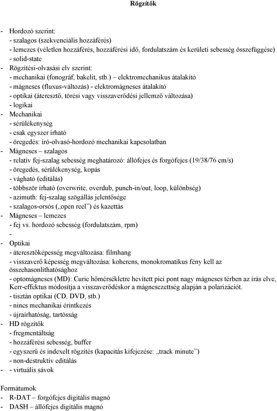 ) elektromechanikus átalakító - mágneses (fluxus-változás) - elektromágneses átalakító - optikai (áteresztő, törési vagy visszaverődési jellemző változása) - logikai - Mechanikai - sérülékenység -