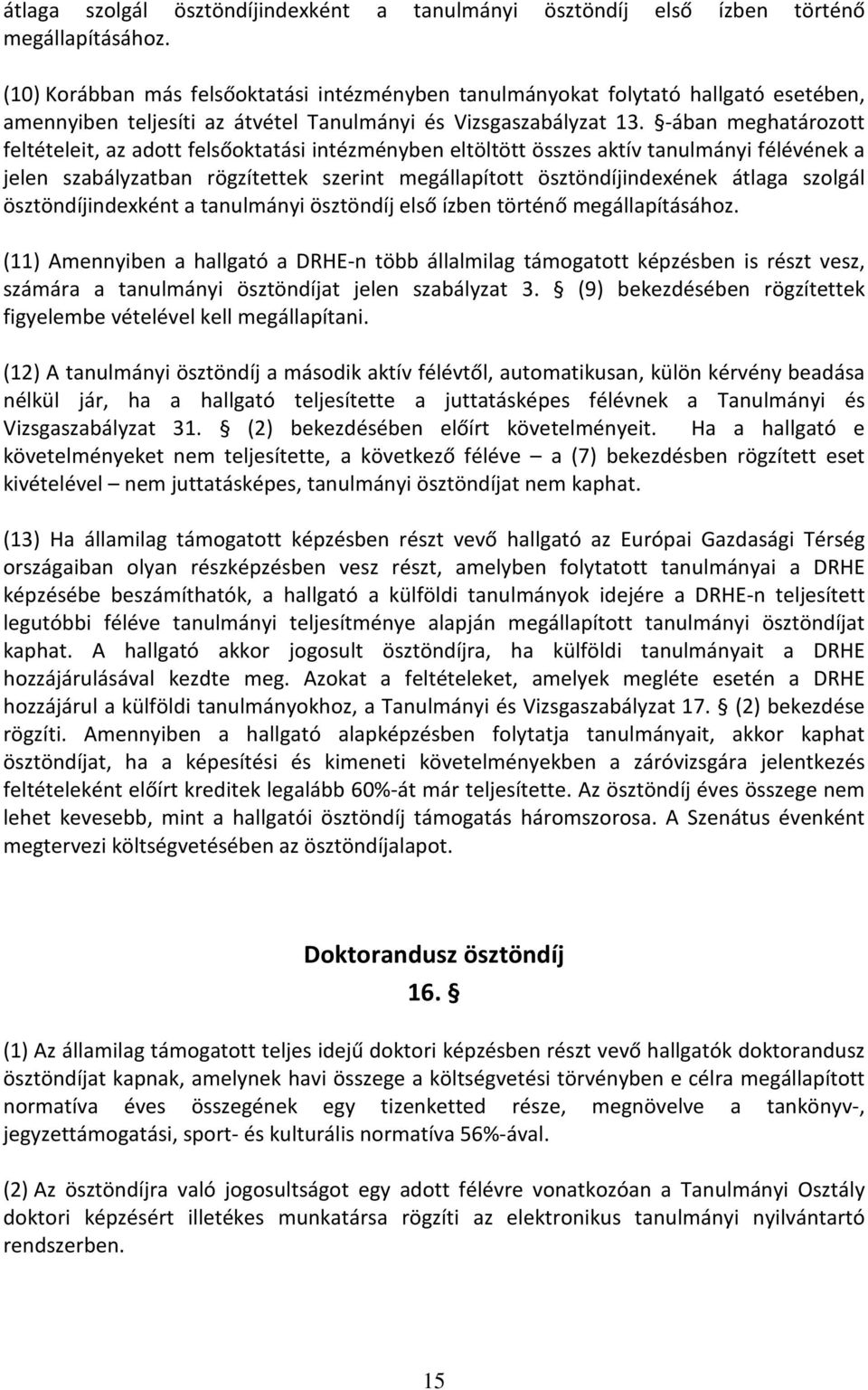 -ában meghatározott feltételeit, az adott felsőoktatási intézményben eltöltött összes aktív tanulmányi félévének a jelen szabályzatban rögzítettek szerint megállapított ösztöndíjindexének  (11)