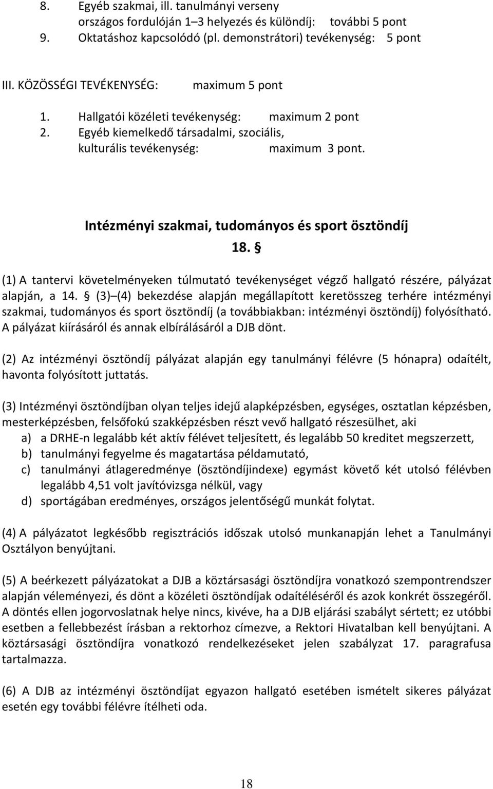 Intézményi szakmai, tudományos és sport ösztöndíj 18. (1) A tantervi követelményeken túlmutató tevékenységet végző hallgató részére, pályázat alapján, a 14.