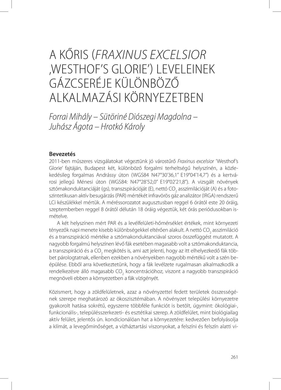 E19 04 14,7 ) és a kertvárosi jellegű Ménesi úton (WGS84: N47 28 52,0 E19 02 21,8 ).