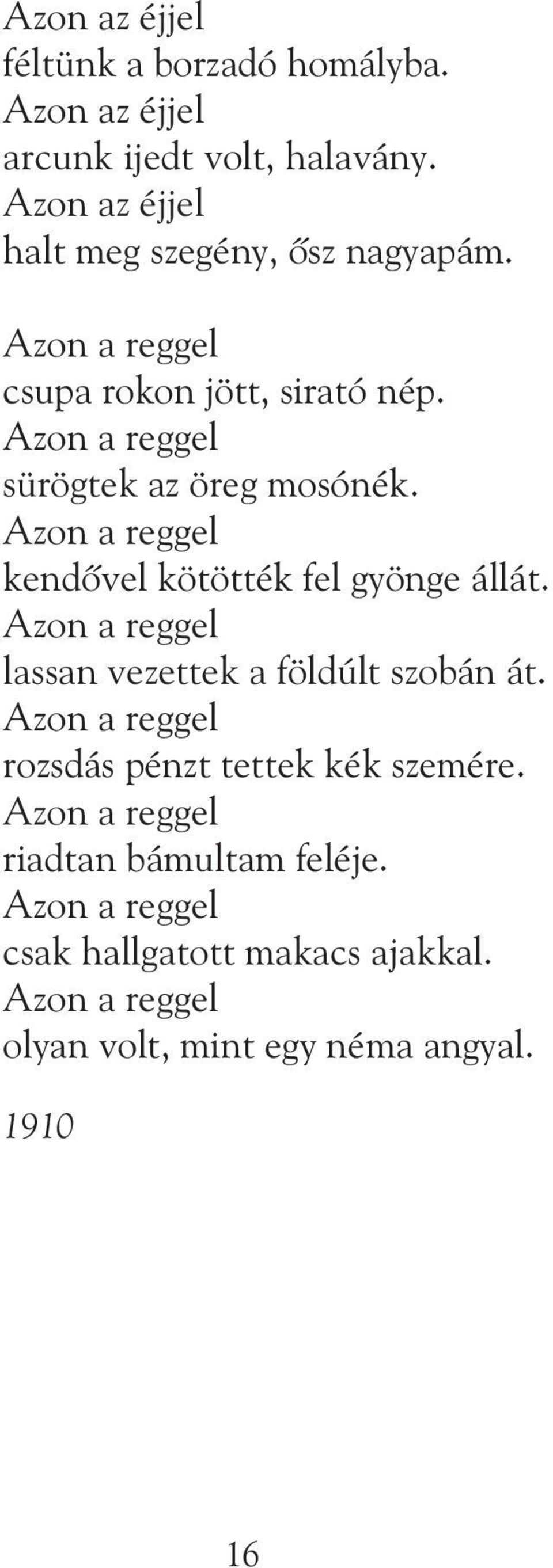 Azon a reggel sürögtek az öreg mosónék. Azon a reggel kendõvel kötötték fel gyönge állát.