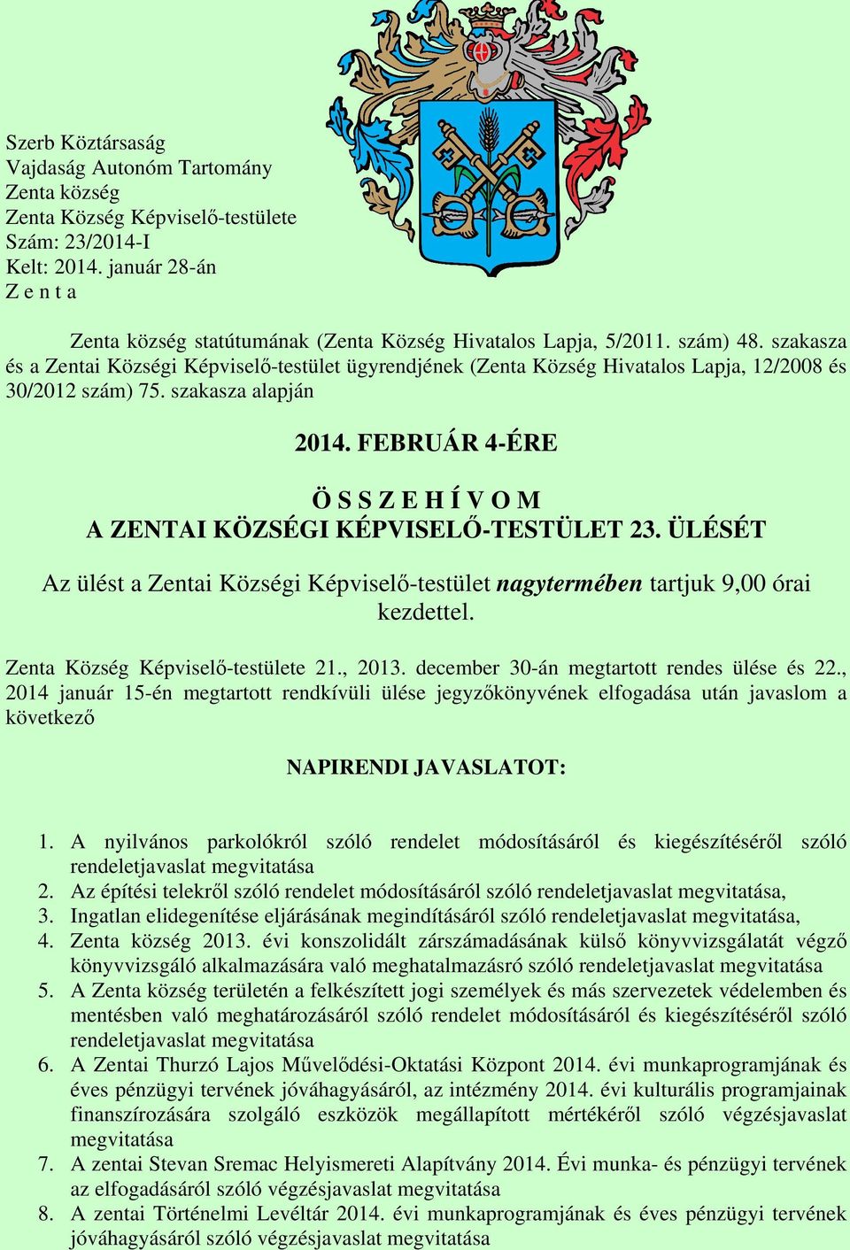 szakasza és a Zentai Községi Képviselő-testület ügyrendjének (Zenta Község Hivatalos Lapja, 12/2008 és 30/2012 szám) 75. szakasza alapján 2014.