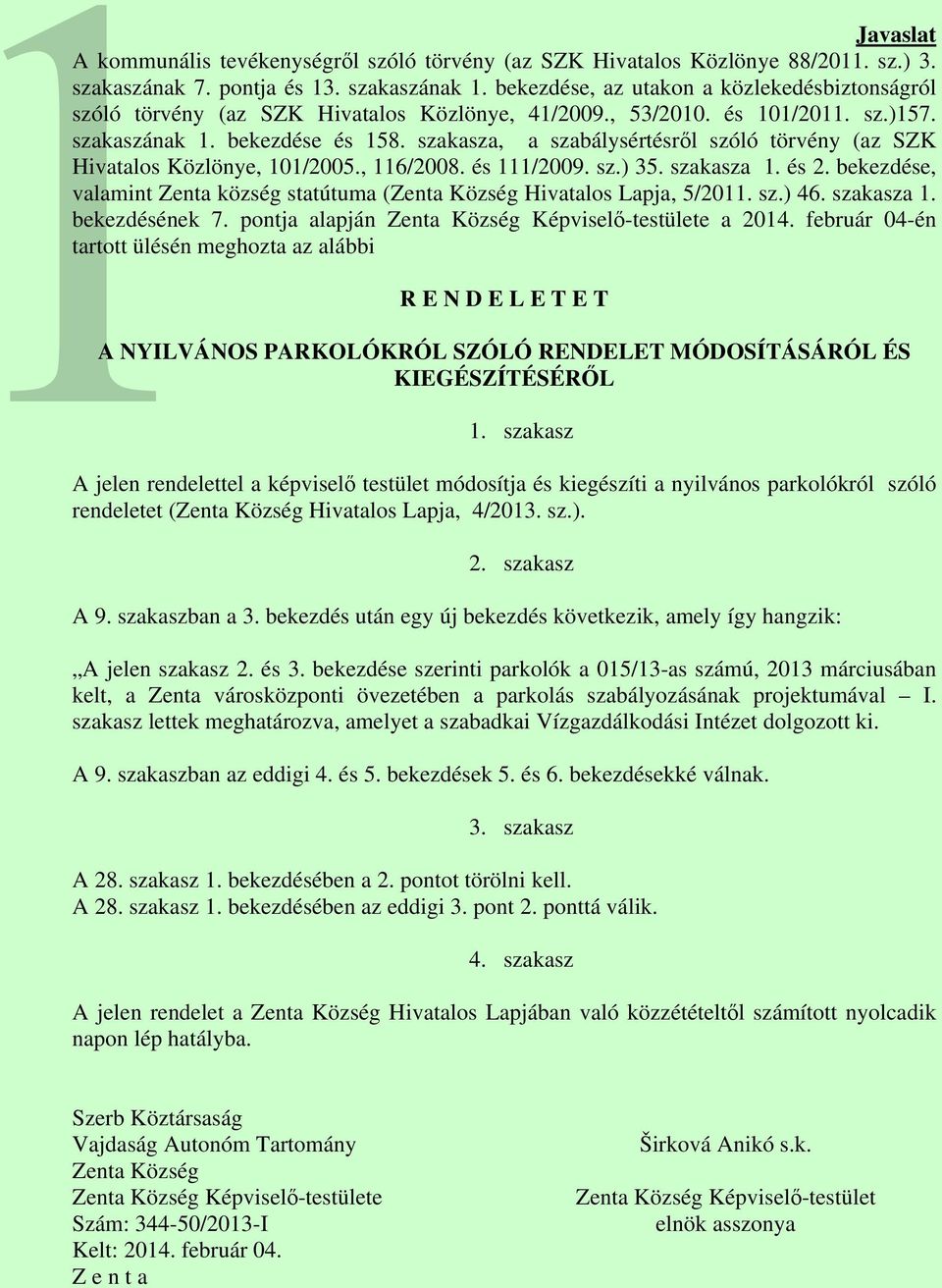 szakasza, a szabálysértésről szóló törvény (az SZK Hivatalos Közlönye, 101/2005., 116/2008. és 111/2009. sz.) 35. szakasza 1. és 2.