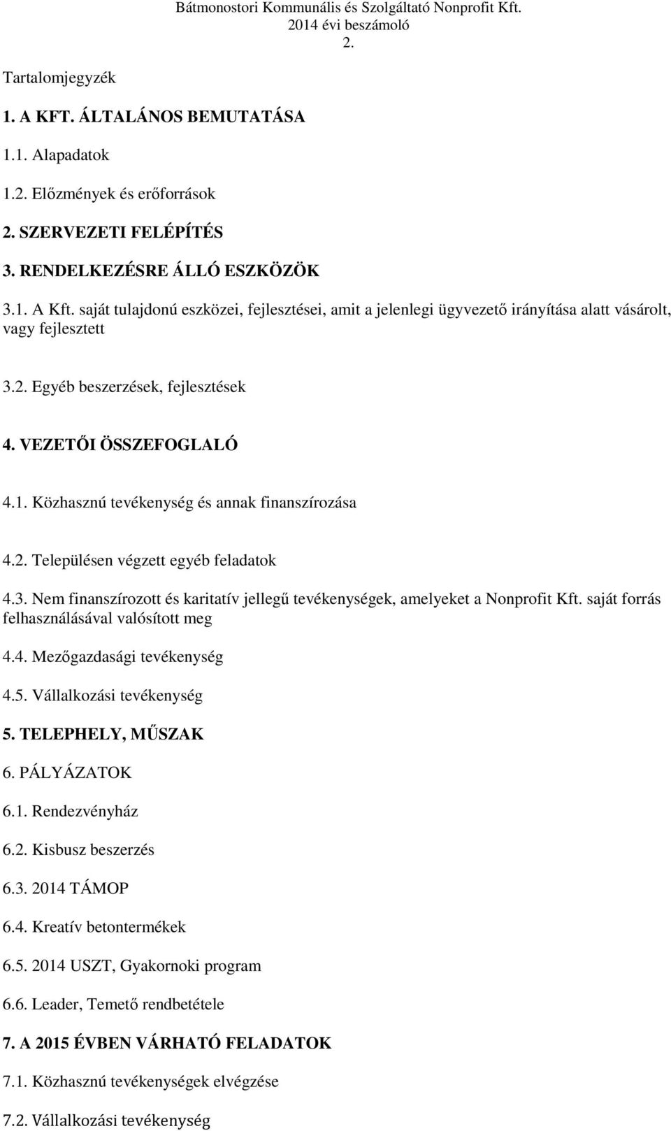 Közhasznú tevékenység és annak finanszírozása 4.2. Településen végzett egyéb feladatok 4.3. Nem finanszírozott és karitatív jellegű tevékenységek, amelyeket a Nonprofit Kft.