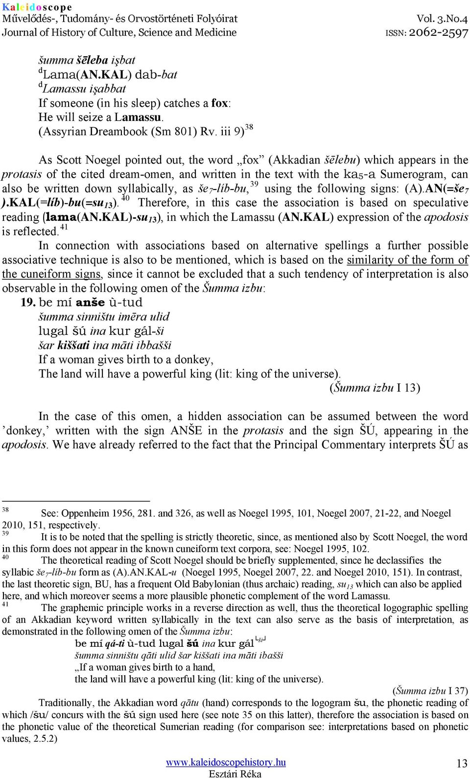 down syllabically, as še 7 -líb-bu, 39 using the following signs: (A).AN(=še 7 ).KAL(=líb)-bu(=su 13 ). 40 Therefore, in this case the association is based on speculative reading (lama(an.