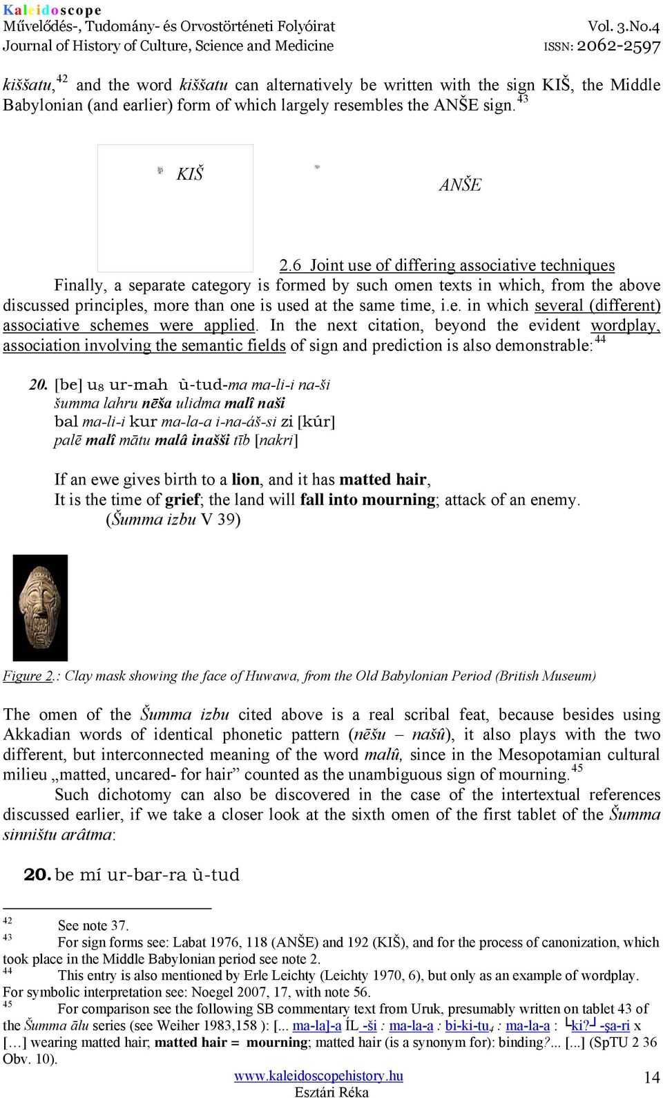 In the next citation, beyond the evident wordplay, association involving the semantic fields of sign and prediction is also demonstrable: 44 20.