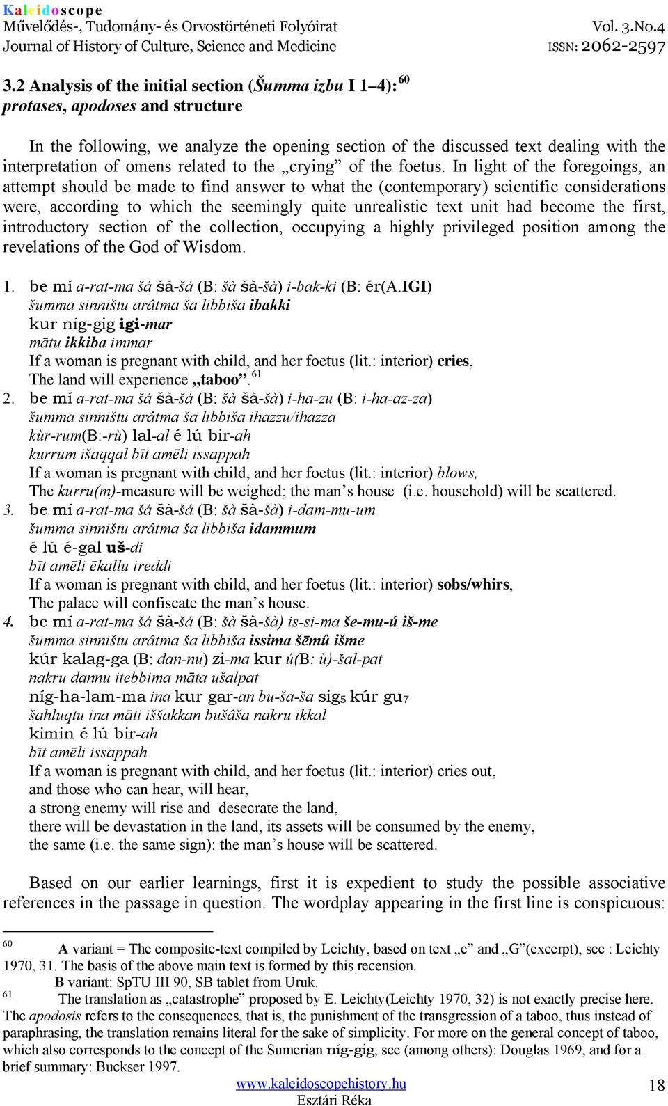 In light of the foregoings, an attempt should be made to find answer to what the (contemporary) scientific considerations were, according to which the seemingly quite unrealistic text unit had become