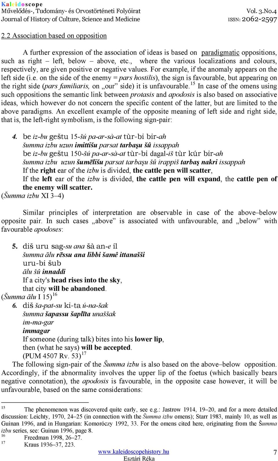 15 In case of the omens using such oppositions the semantic link between protasis and apodosis is also based on associative ideas, which however do not concern the specific content of the latter, but