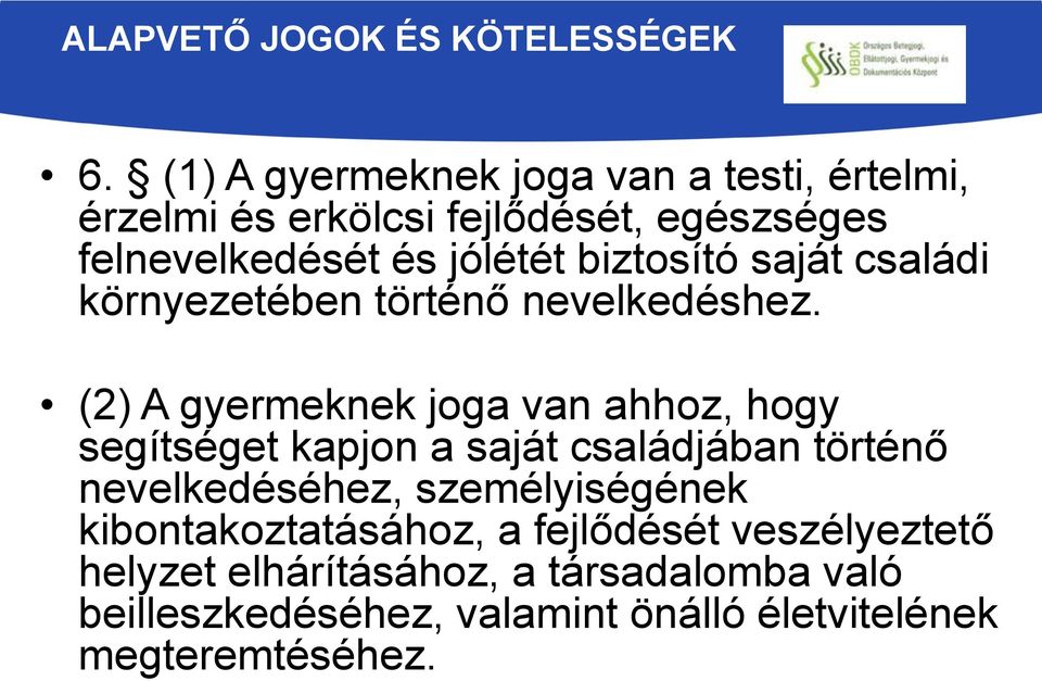 biztosító saját családi környezetében történő nevelkedéshez.