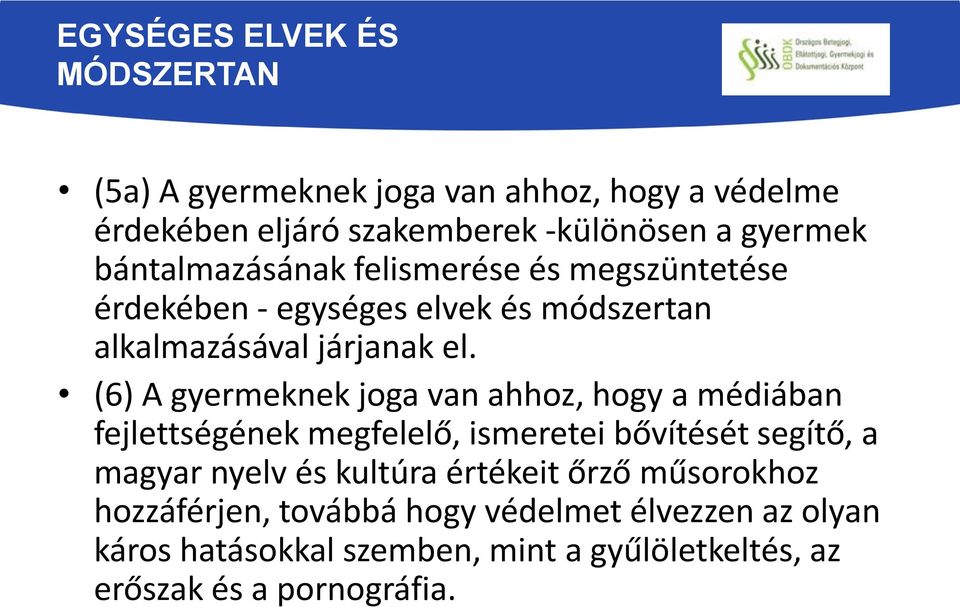 (6) A gyermeknek joga van ahhoz, hogy a médiában fejlettségének megfelelő, ismeretei bővítését segítő, a magyar nyelv és kultúra