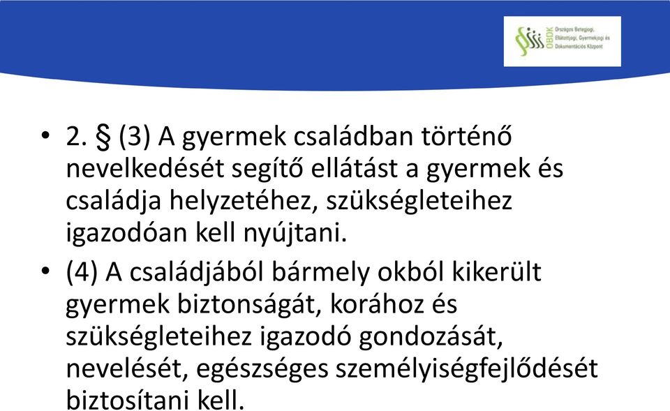 (4) A családjából bármely okból kikerült gyermek biztonságát, korához és