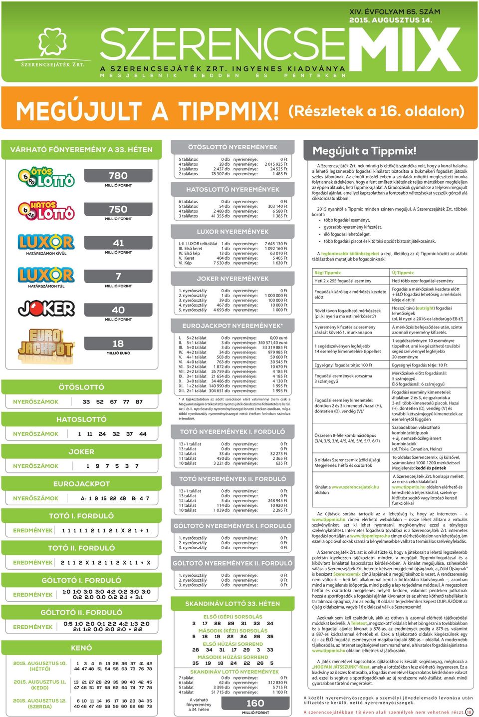 nyerőszámok 1 11 24 32 37 44 eurojackpot nyerőszámok a: 1 9 15 22 49 B: 4 7 totó i.