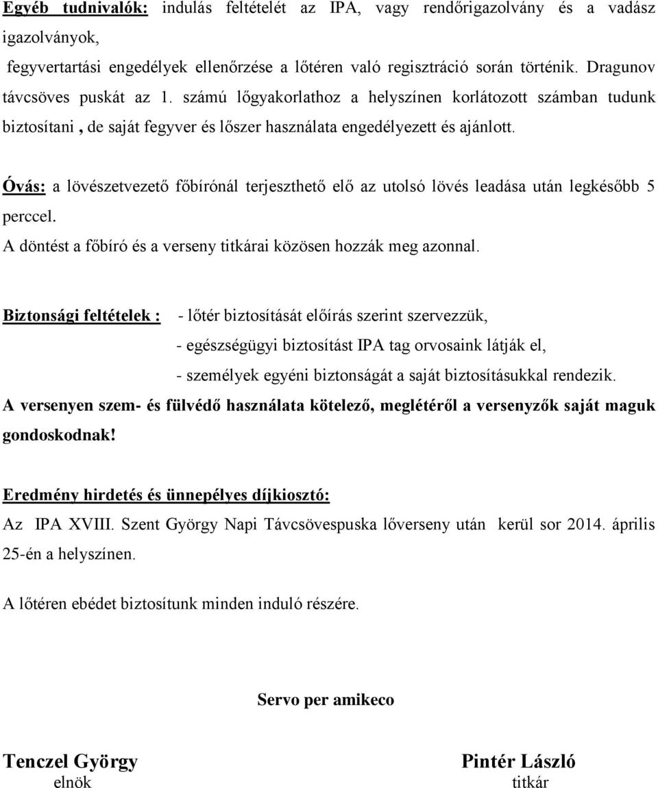 Óvás: a lövészetvezető főbírónál terjeszthető elő az utolsó lövés leadása után legkésőbb 5 perccel. A döntést a főbíró és a verseny titkárai közösen hozzák meg azonnal.