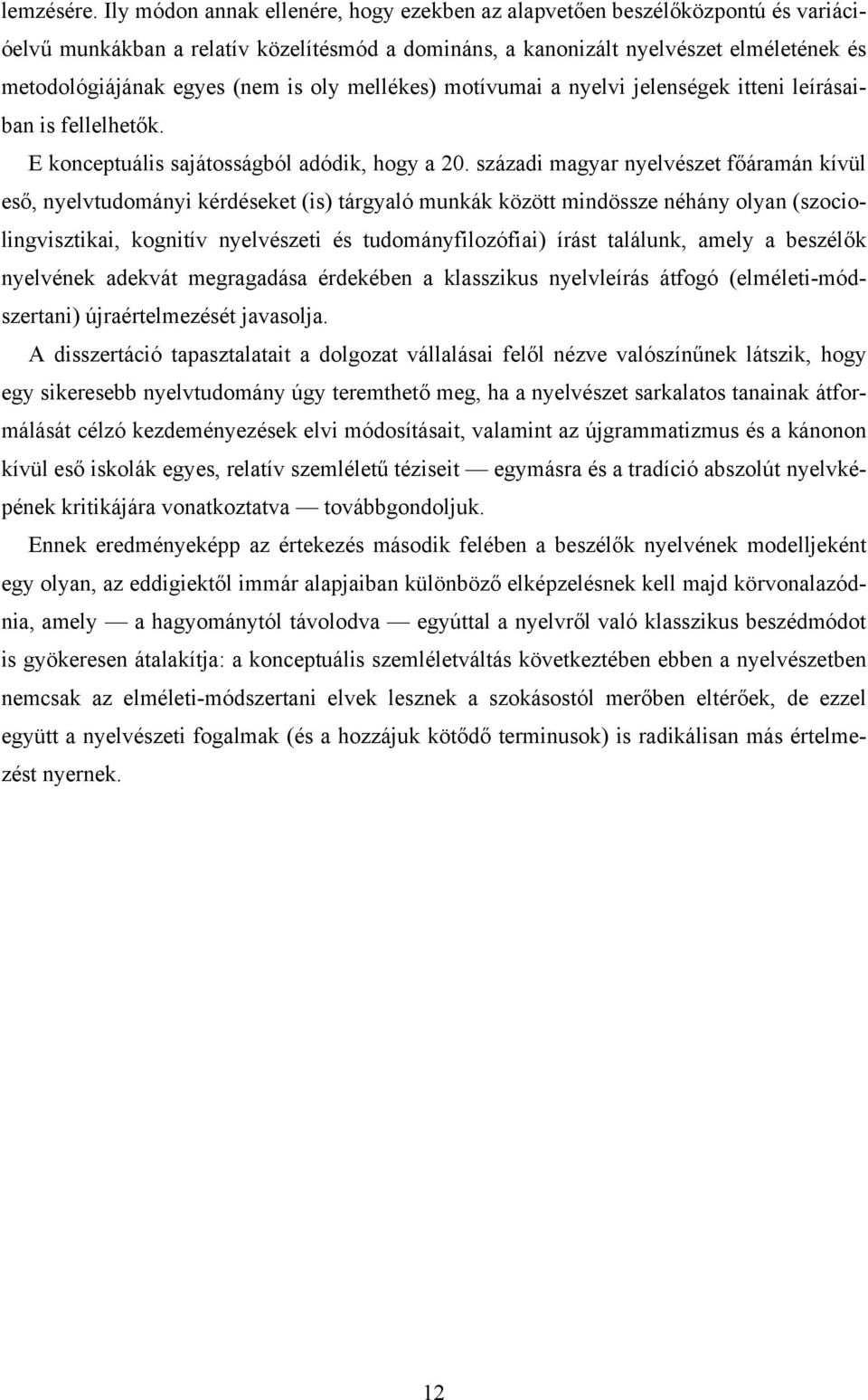 oly mellékes) motívumai a nyelvi jelenségek itteni leírásaiban is fellelhetők. E konceptuális sajátosságból adódik, hogy a 20.