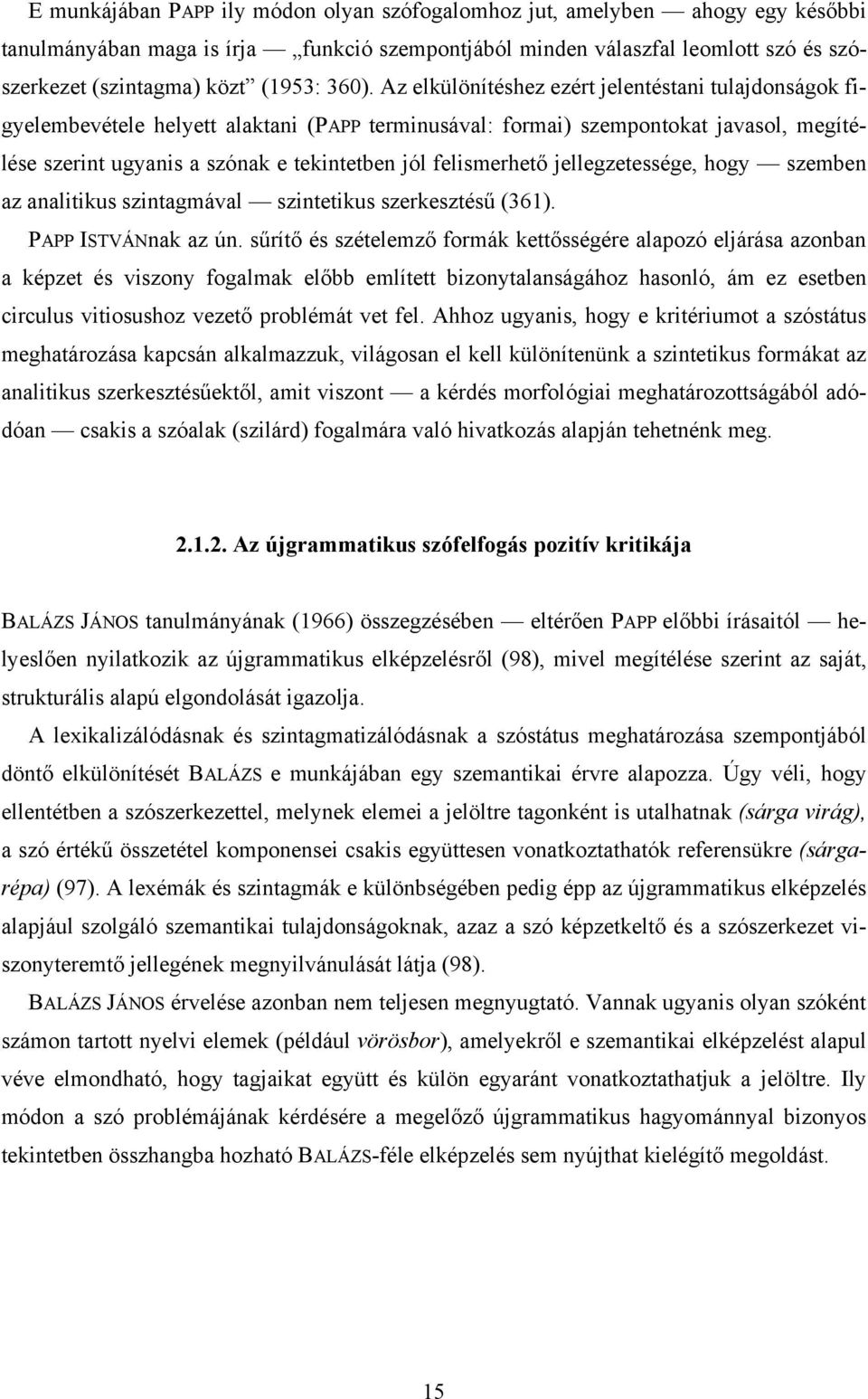 felismerhető jellegzetessége, hogy szemben az analitikus szintagmával szintetikus szerkesztésű (361). PAPP ISTVÁNnak az ún.