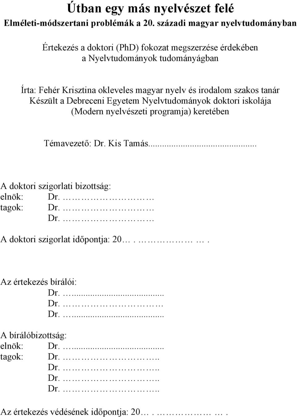 magyar nyelv és irodalom szakos tanár Készült a Debreceni Egyetem Nyelvtudományok doktori iskolája (Modern nyelvészeti programja) keretében Témavezető: Dr.