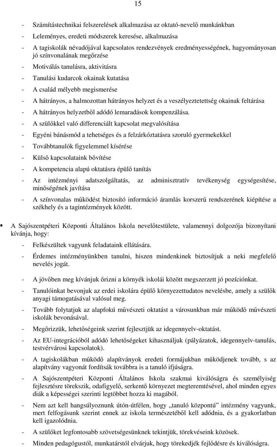 hátrányos helyzet és a veszélyeztetettség okainak feltárása - A hátrányos helyzetbıl adódó lemaradások kompenzálása.