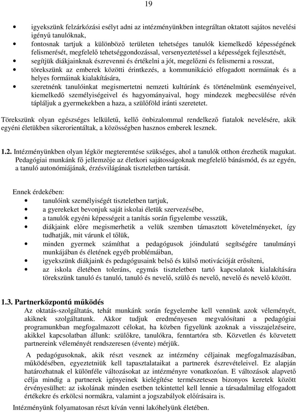 közötti érintkezés, a kommunikáció elfogadott normáinak és a helyes formáinak kialakítására, szeretnénk tanulóinkat megismertetni nemzeti kultúránk és történelmünk eseményeivel, kiemelkedı