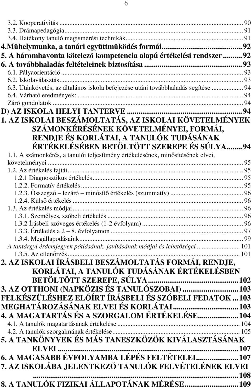 .. 94 6.4. Várható eredmények:... 94 Záró gondolatok... 94 D) AZ ISKOLA HELYI TANTERVE...94 1.