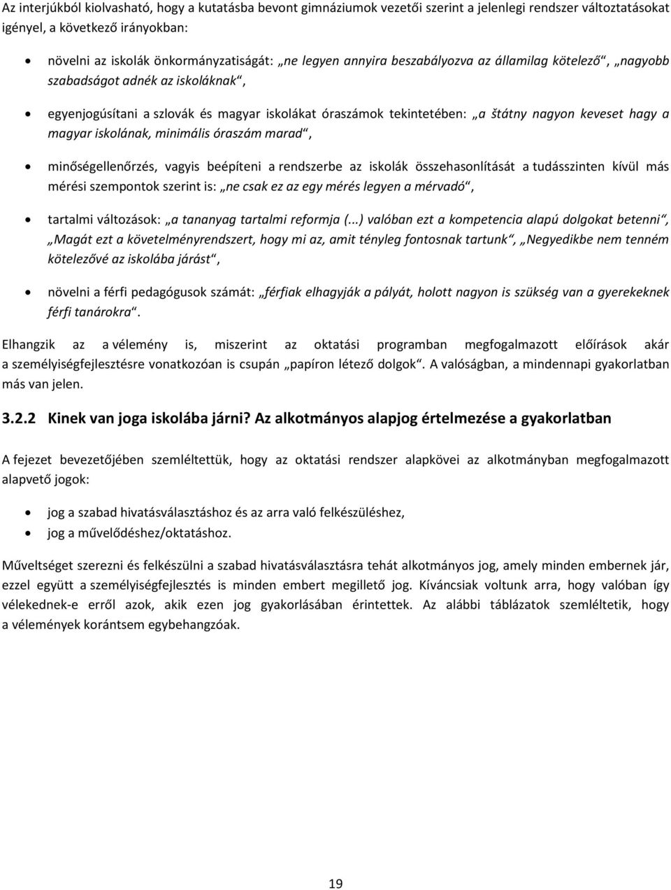 iskolának, minimális óraszám marad, minőségellenőrzés, vagyis beépíteni a rendszerbe az iskolák összehasonlítását a tudásszinten kívül más mérési szempontok szerint is: ne csak ez az egy mérés legyen