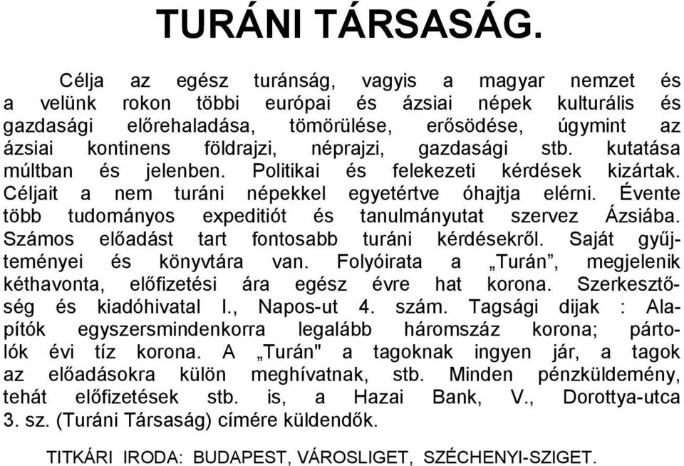 néprajzi, gazdasági stb. kutatása múltban és jelenben. Politikai és felekezeti kérdések kizártak. Céljait a nem turáni népekkel egyetértve óhajtja elérni.