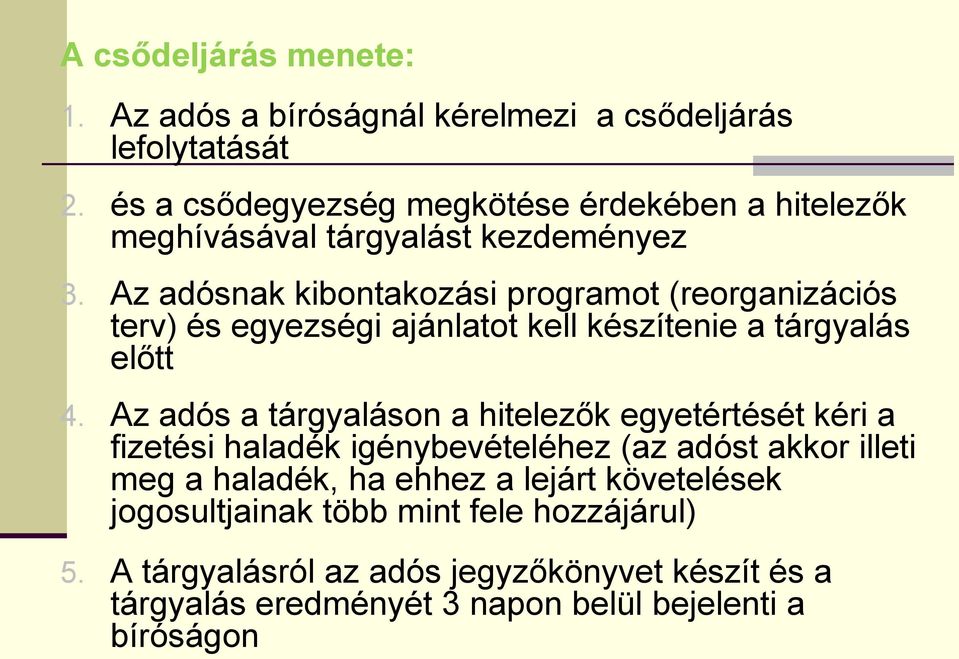 Az adósnak kibontakozási programot (reorganizációs terv) és egyezségi ajánlatot kell készítenie a tárgyalás előtt 4.