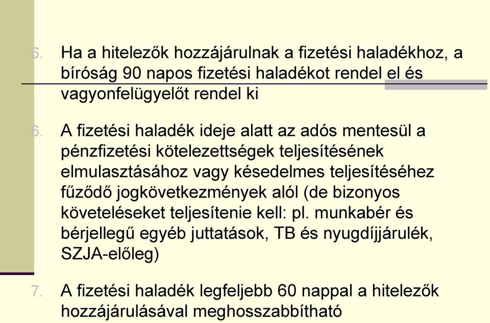 késedelmes teljesítéséhez fűződő jogkövetkezmények alól (de bizonyos követeléseket teljesítenie kell: pl.