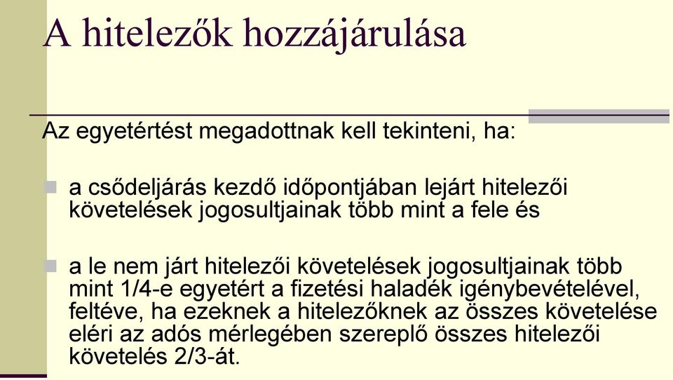 követelések jogosultjainak több mint 1/4-e egyetért a fizetési haladék igénybevételével, feltéve, ha