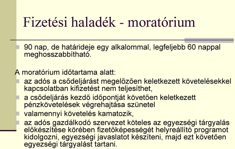 csődeljárás kezdő időpontját követően keletkezett pénzkövetelések végrehajtása szünetel valamennyi követelés kamatozik, az adós gazdálkodó