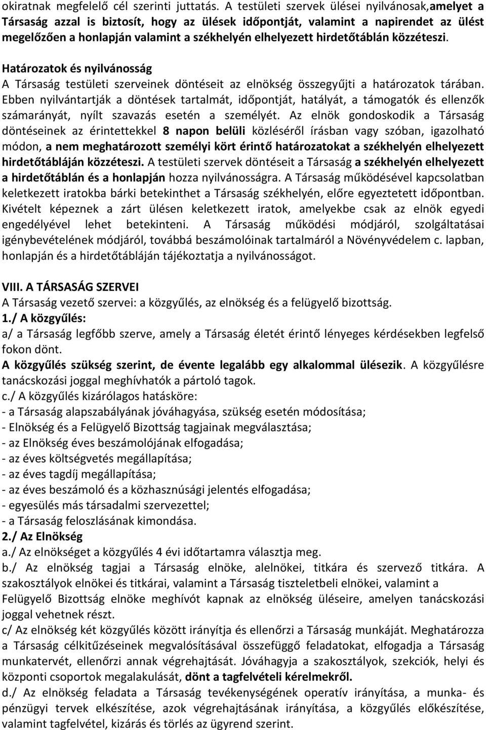 hirdetőtáblán közzéteszi. Határozatok és nyilvánosság A Társaság testületi szerveinek döntéseit az elnökség összegyűjti a határozatok tárában.