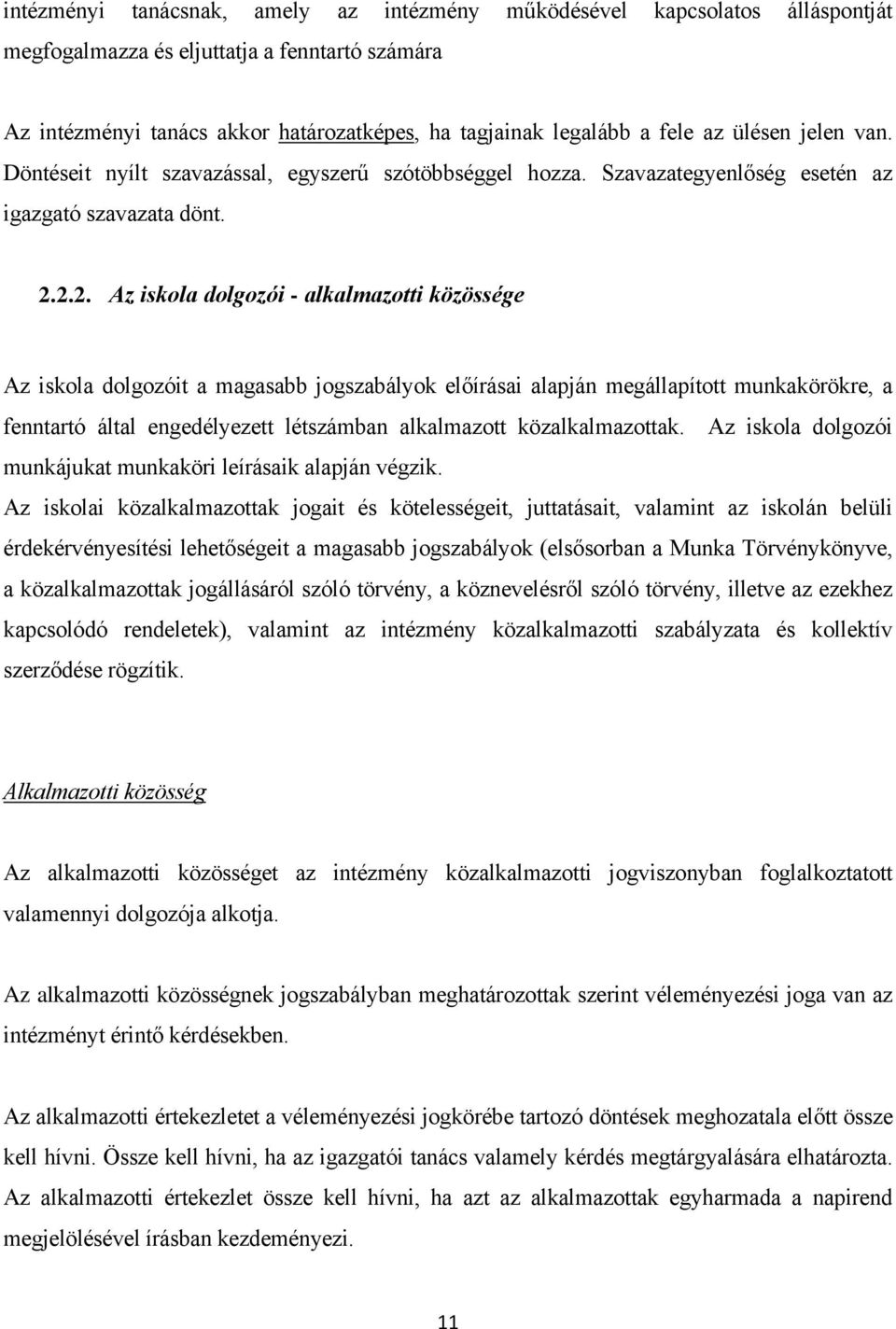 2.2. Az iskola dolgozói - alkalmazotti közössége Az iskola dolgozóit a magasabb jogszabályok előírásai alapján megállapított munkakörökre, a fenntartó által engedélyezett létszámban alkalmazott