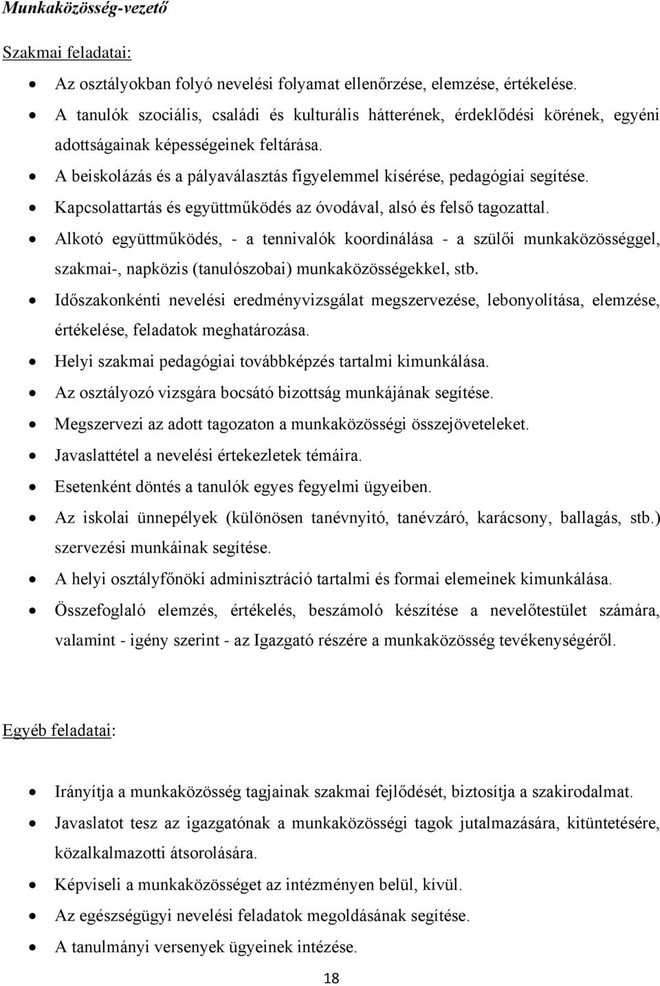 Kapcsolattartás és együttműködés az óvodával, alsó és felső tagozattal.