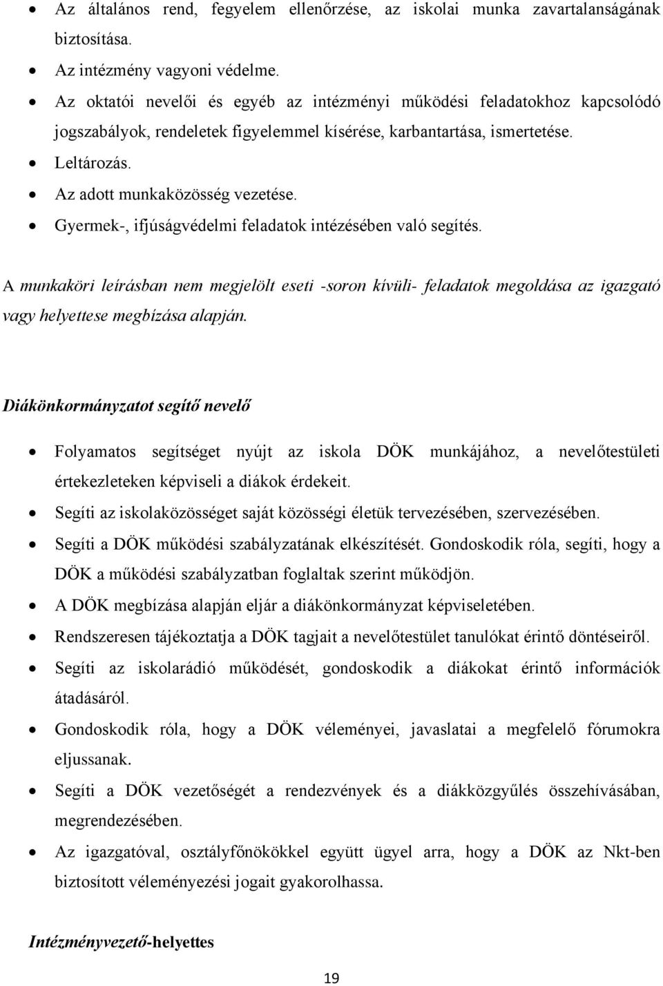 Gyermek-, ifjúságvédelmi feladatok intézésében való segítés. A munkaköri leírásban nem megjelölt eseti -soron kívüli- feladatok megoldása az igazgató vagy helyettese megbízása alapján.