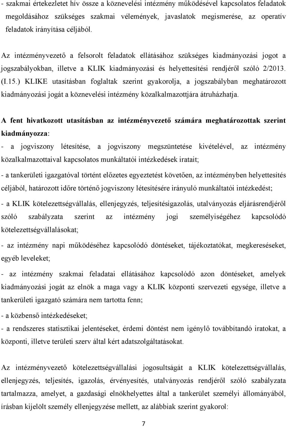 ) KLIKE utasításban foglaltak szerint gyakorolja, a jogszabályban meghatározott kiadmányozási jogát a köznevelési intézmény közalkalmazottjára átruházhatja.