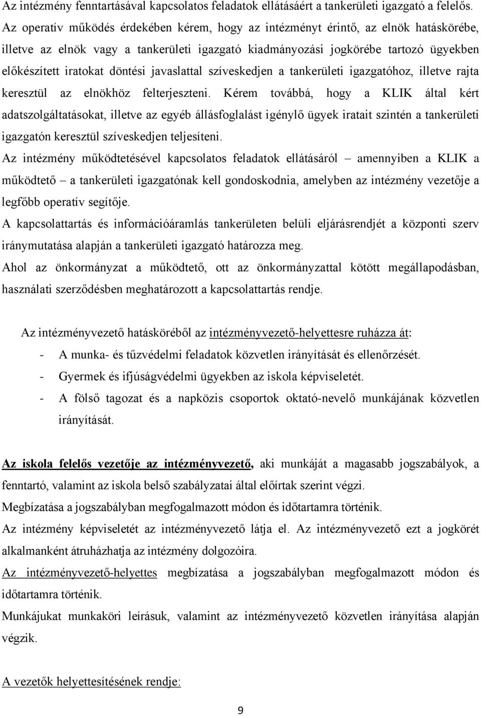 döntési javaslattal szíveskedjen a tankerületi igazgatóhoz, illetve rajta keresztül az elnökhöz felterjeszteni.