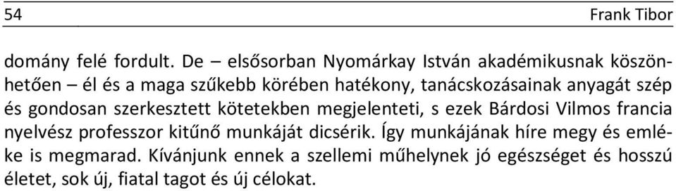 tanácskozásainak anyagát szép és gondosan szerkesztett kötetekben megjelenteti, s ezek Bárdosi Vilmos francia