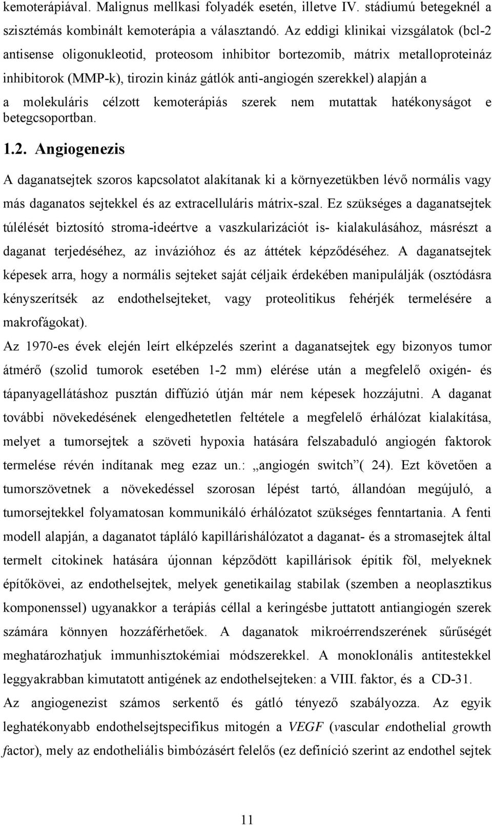 molekuláris célzott kemoterápiás szerek nem mutattak hatékonyságot e betegcsoportban. 1.2.